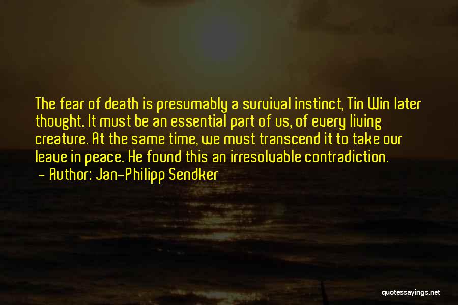 Jan-Philipp Sendker Quotes: The Fear Of Death Is Presumably A Survival Instinct, Tin Win Later Thought. It Must Be An Essential Part Of