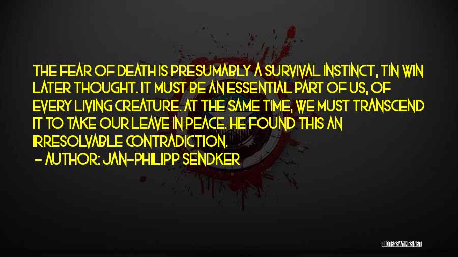 Jan-Philipp Sendker Quotes: The Fear Of Death Is Presumably A Survival Instinct, Tin Win Later Thought. It Must Be An Essential Part Of