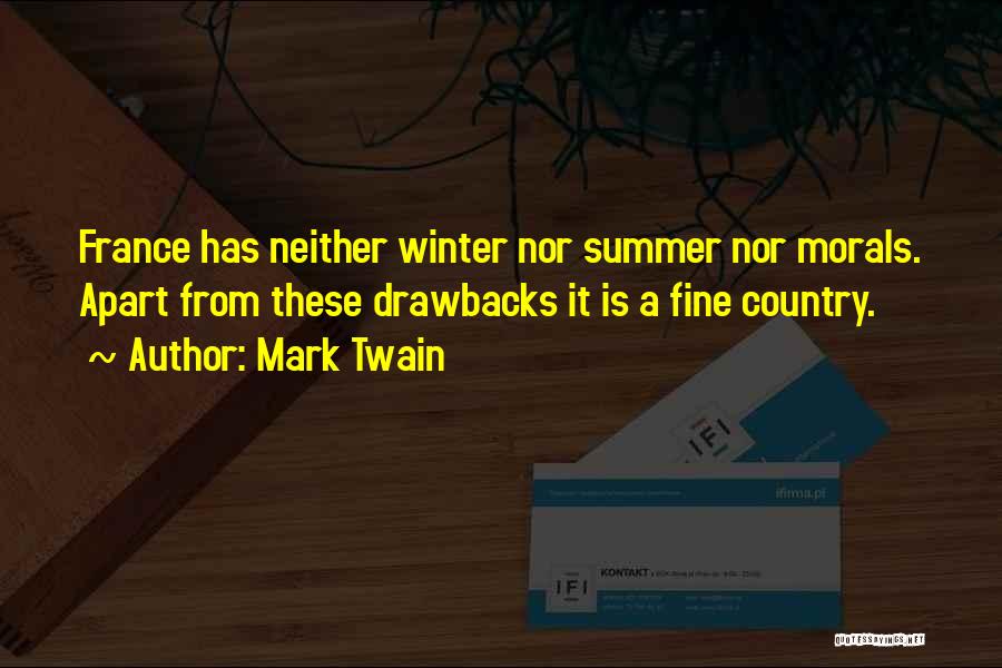 Mark Twain Quotes: France Has Neither Winter Nor Summer Nor Morals. Apart From These Drawbacks It Is A Fine Country.