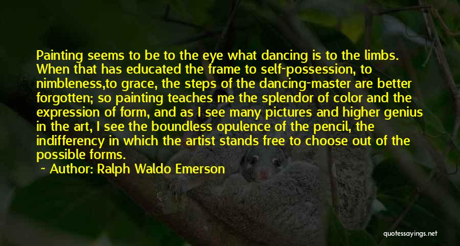 Ralph Waldo Emerson Quotes: Painting Seems To Be To The Eye What Dancing Is To The Limbs. When That Has Educated The Frame To