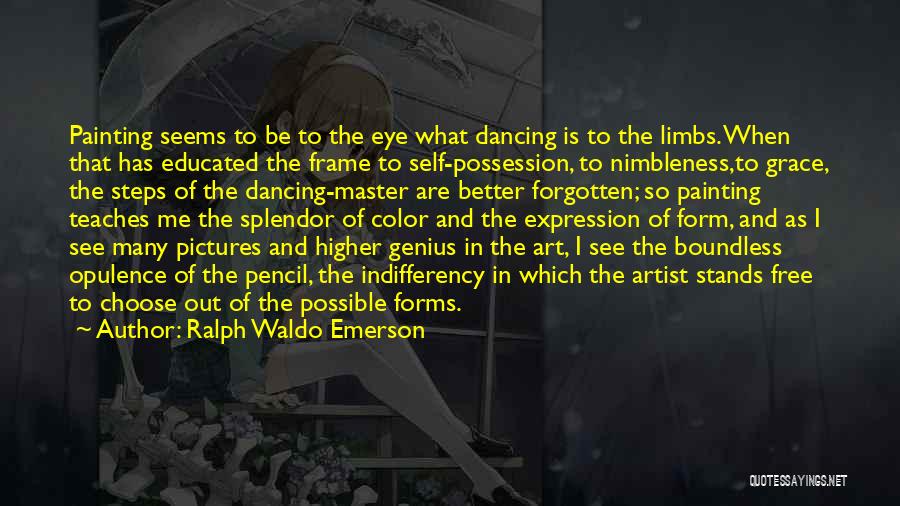 Ralph Waldo Emerson Quotes: Painting Seems To Be To The Eye What Dancing Is To The Limbs. When That Has Educated The Frame To