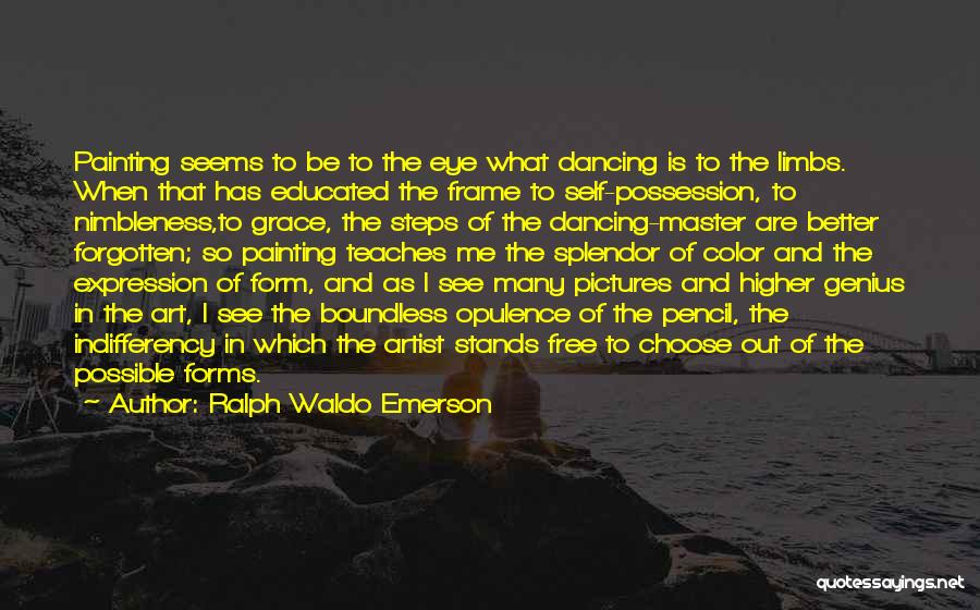 Ralph Waldo Emerson Quotes: Painting Seems To Be To The Eye What Dancing Is To The Limbs. When That Has Educated The Frame To