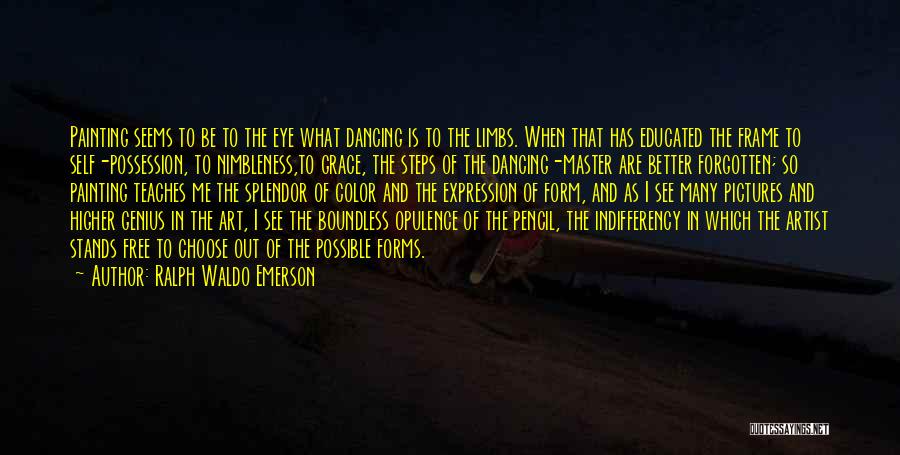 Ralph Waldo Emerson Quotes: Painting Seems To Be To The Eye What Dancing Is To The Limbs. When That Has Educated The Frame To