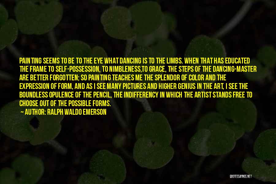 Ralph Waldo Emerson Quotes: Painting Seems To Be To The Eye What Dancing Is To The Limbs. When That Has Educated The Frame To