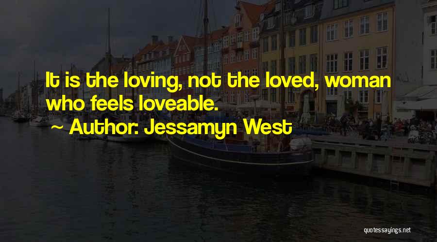 Jessamyn West Quotes: It Is The Loving, Not The Loved, Woman Who Feels Loveable.