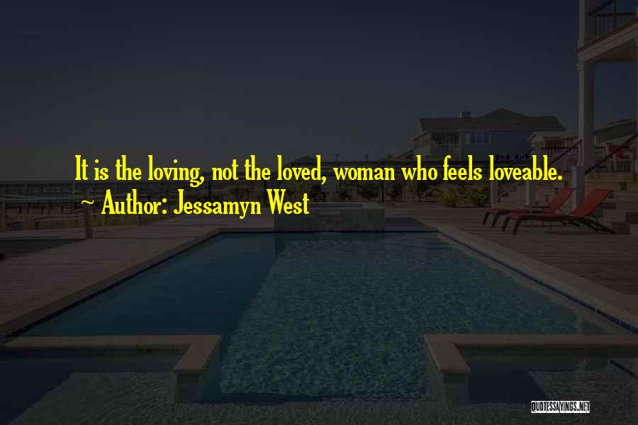 Jessamyn West Quotes: It Is The Loving, Not The Loved, Woman Who Feels Loveable.