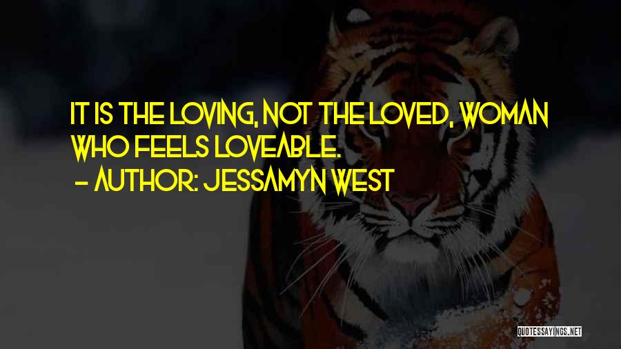 Jessamyn West Quotes: It Is The Loving, Not The Loved, Woman Who Feels Loveable.