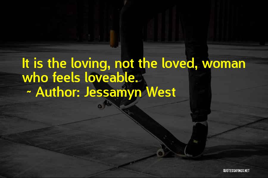 Jessamyn West Quotes: It Is The Loving, Not The Loved, Woman Who Feels Loveable.