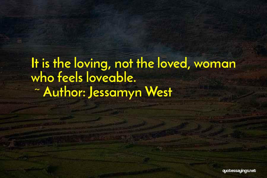 Jessamyn West Quotes: It Is The Loving, Not The Loved, Woman Who Feels Loveable.