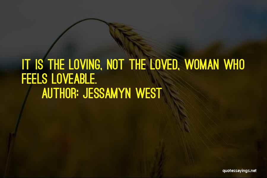 Jessamyn West Quotes: It Is The Loving, Not The Loved, Woman Who Feels Loveable.