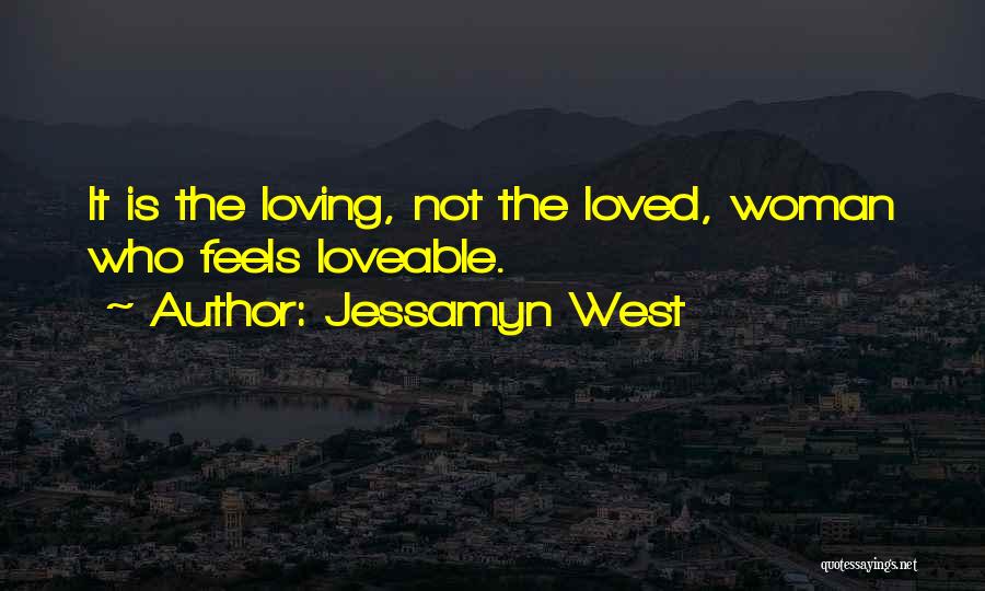 Jessamyn West Quotes: It Is The Loving, Not The Loved, Woman Who Feels Loveable.