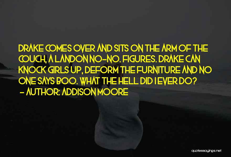 Addison Moore Quotes: Drake Comes Over And Sits On The Arm Of The Couch, A Landon No-no. Figures. Drake Can Knock Girls Up,