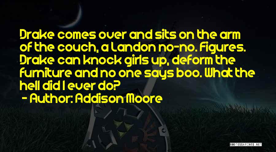 Addison Moore Quotes: Drake Comes Over And Sits On The Arm Of The Couch, A Landon No-no. Figures. Drake Can Knock Girls Up,