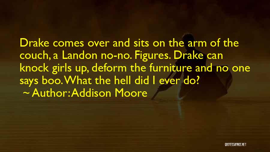 Addison Moore Quotes: Drake Comes Over And Sits On The Arm Of The Couch, A Landon No-no. Figures. Drake Can Knock Girls Up,