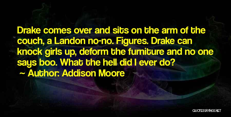 Addison Moore Quotes: Drake Comes Over And Sits On The Arm Of The Couch, A Landon No-no. Figures. Drake Can Knock Girls Up,