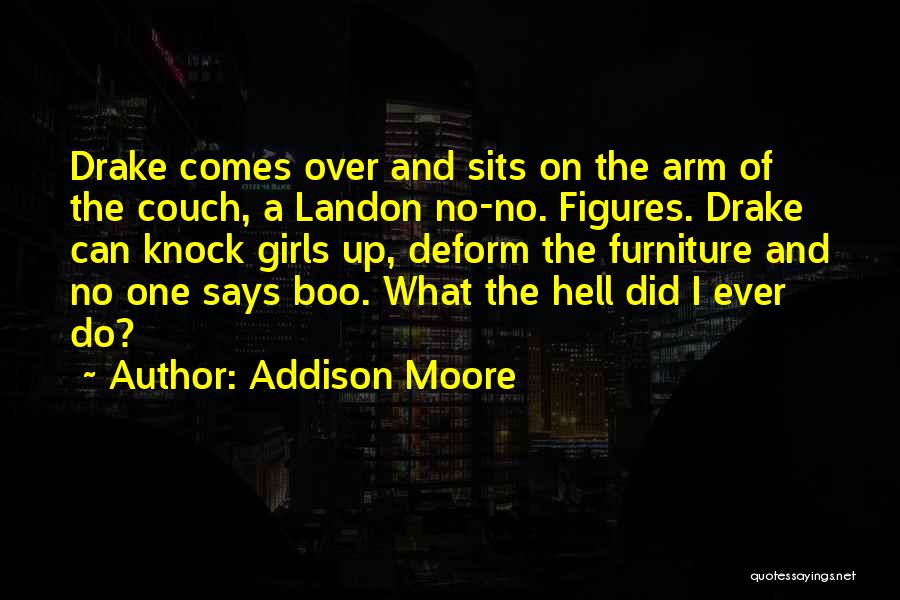 Addison Moore Quotes: Drake Comes Over And Sits On The Arm Of The Couch, A Landon No-no. Figures. Drake Can Knock Girls Up,