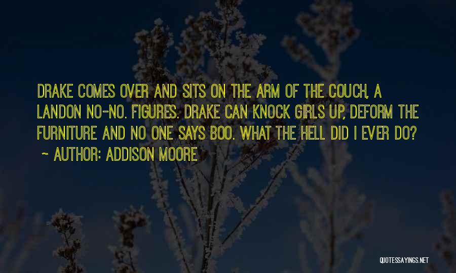 Addison Moore Quotes: Drake Comes Over And Sits On The Arm Of The Couch, A Landon No-no. Figures. Drake Can Knock Girls Up,