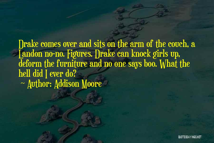 Addison Moore Quotes: Drake Comes Over And Sits On The Arm Of The Couch, A Landon No-no. Figures. Drake Can Knock Girls Up,