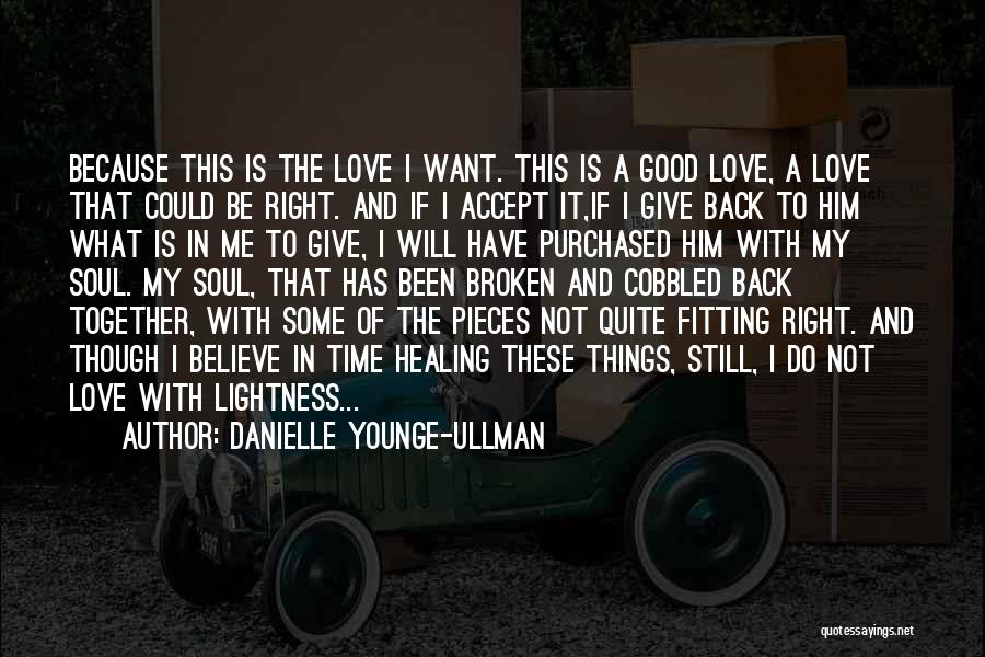 Danielle Younge-Ullman Quotes: Because This Is The Love I Want. This Is A Good Love, A Love That Could Be Right. And If