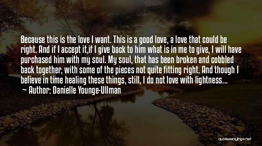 Danielle Younge-Ullman Quotes: Because This Is The Love I Want. This Is A Good Love, A Love That Could Be Right. And If