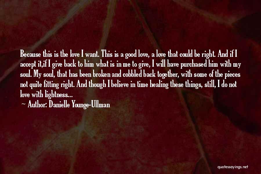 Danielle Younge-Ullman Quotes: Because This Is The Love I Want. This Is A Good Love, A Love That Could Be Right. And If