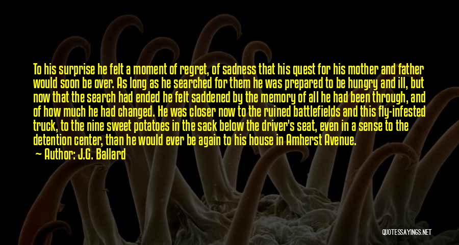 J.G. Ballard Quotes: To His Surprise He Felt A Moment Of Regret, Of Sadness That His Quest For His Mother And Father Would