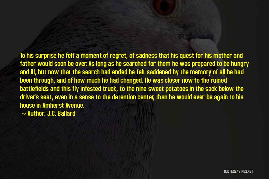 J.G. Ballard Quotes: To His Surprise He Felt A Moment Of Regret, Of Sadness That His Quest For His Mother And Father Would