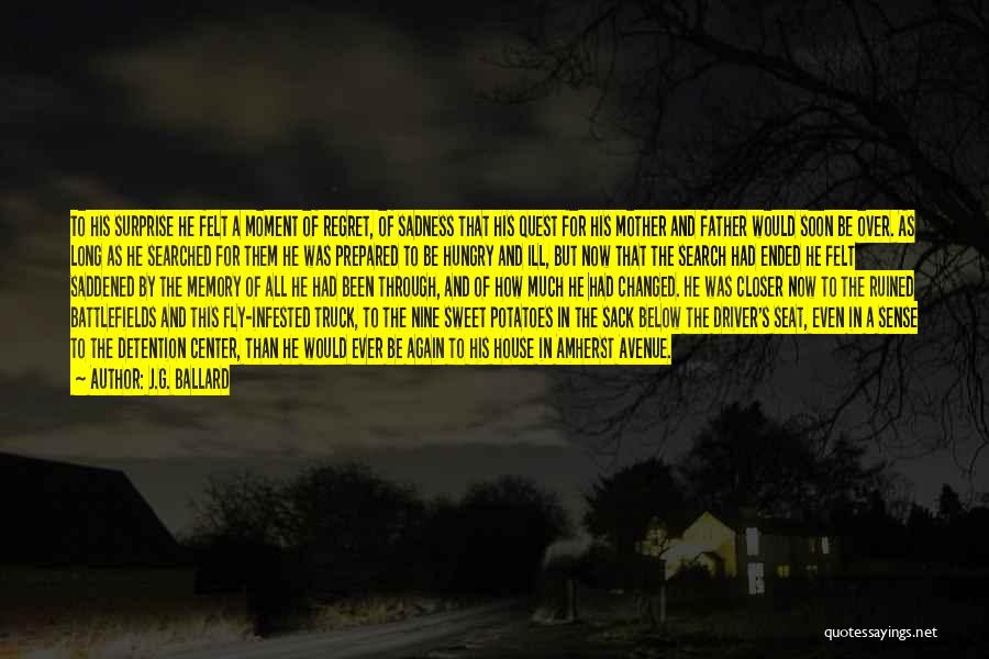 J.G. Ballard Quotes: To His Surprise He Felt A Moment Of Regret, Of Sadness That His Quest For His Mother And Father Would