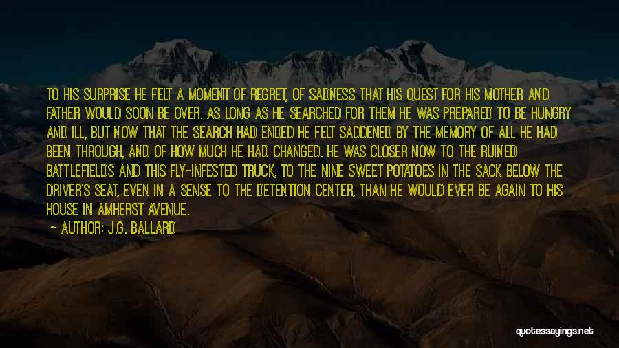 J.G. Ballard Quotes: To His Surprise He Felt A Moment Of Regret, Of Sadness That His Quest For His Mother And Father Would