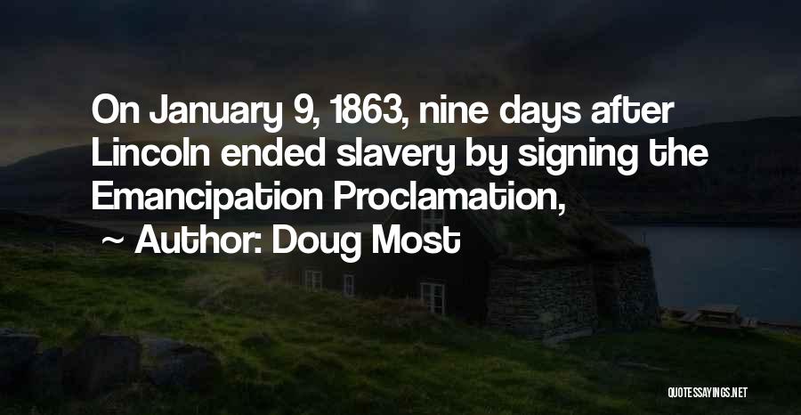 Doug Most Quotes: On January 9, 1863, Nine Days After Lincoln Ended Slavery By Signing The Emancipation Proclamation,