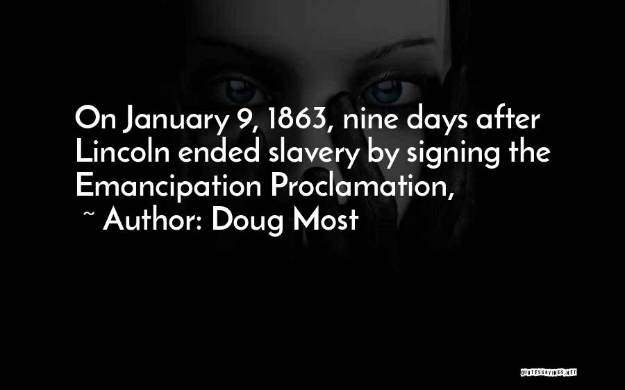 Doug Most Quotes: On January 9, 1863, Nine Days After Lincoln Ended Slavery By Signing The Emancipation Proclamation,