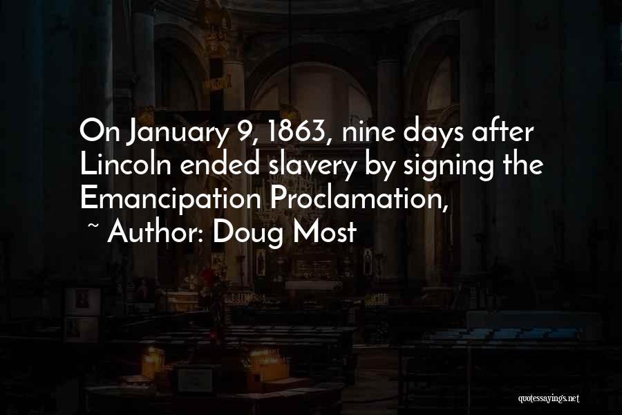 Doug Most Quotes: On January 9, 1863, Nine Days After Lincoln Ended Slavery By Signing The Emancipation Proclamation,