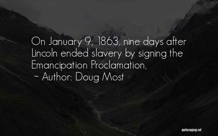 Doug Most Quotes: On January 9, 1863, Nine Days After Lincoln Ended Slavery By Signing The Emancipation Proclamation,