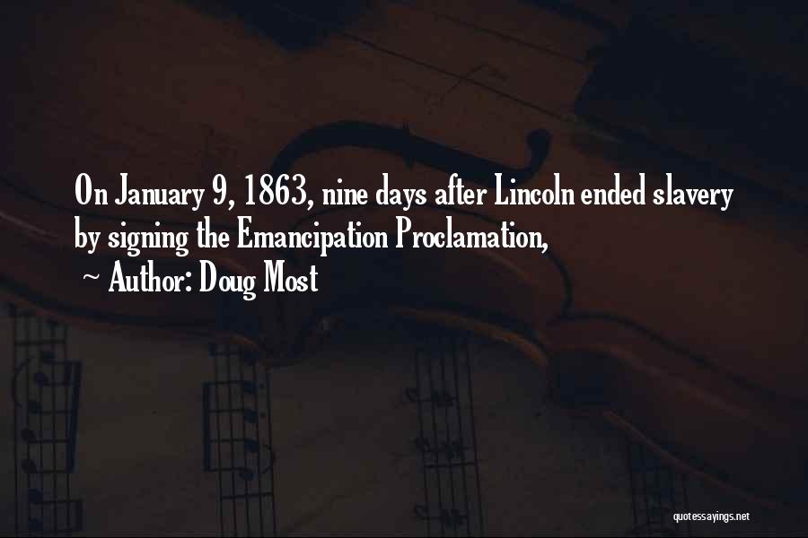 Doug Most Quotes: On January 9, 1863, Nine Days After Lincoln Ended Slavery By Signing The Emancipation Proclamation,