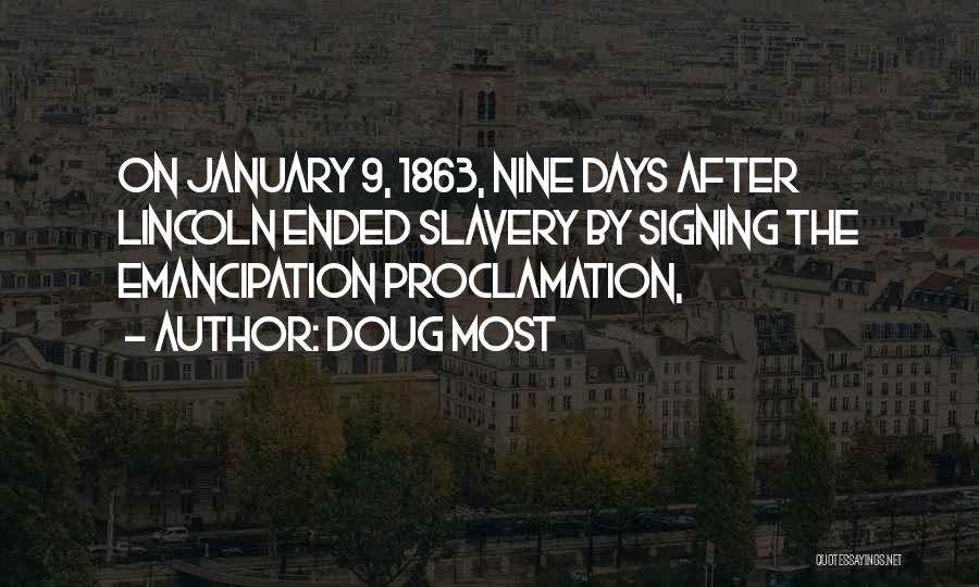 Doug Most Quotes: On January 9, 1863, Nine Days After Lincoln Ended Slavery By Signing The Emancipation Proclamation,