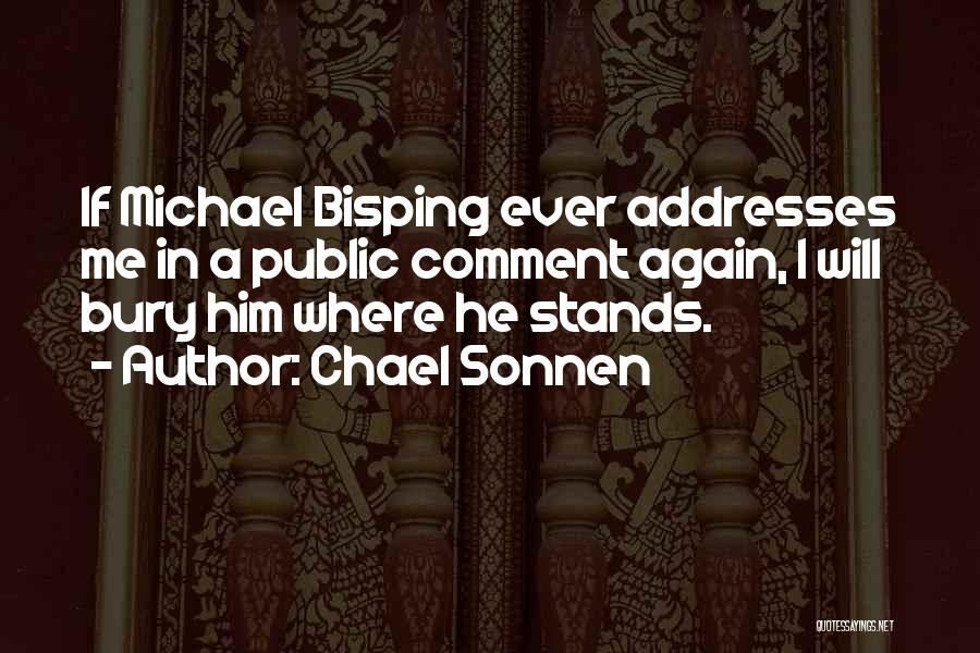 Chael Sonnen Quotes: If Michael Bisping Ever Addresses Me In A Public Comment Again, I Will Bury Him Where He Stands.