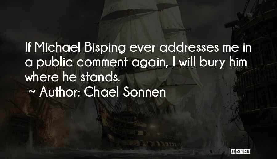 Chael Sonnen Quotes: If Michael Bisping Ever Addresses Me In A Public Comment Again, I Will Bury Him Where He Stands.