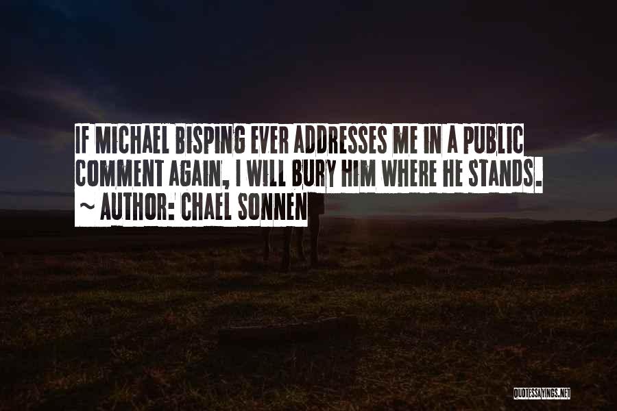 Chael Sonnen Quotes: If Michael Bisping Ever Addresses Me In A Public Comment Again, I Will Bury Him Where He Stands.