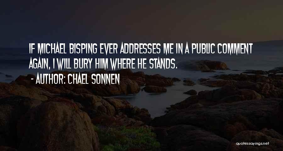 Chael Sonnen Quotes: If Michael Bisping Ever Addresses Me In A Public Comment Again, I Will Bury Him Where He Stands.