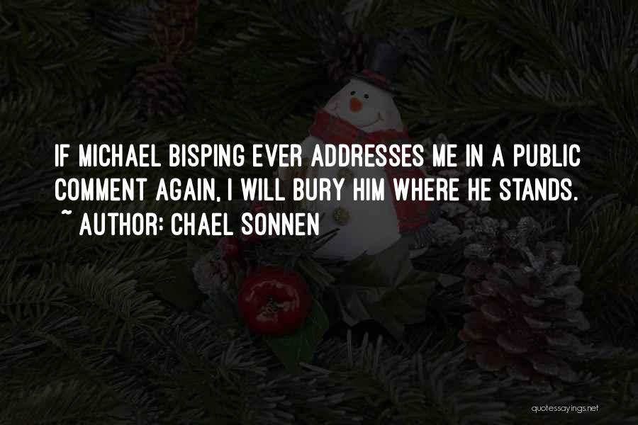 Chael Sonnen Quotes: If Michael Bisping Ever Addresses Me In A Public Comment Again, I Will Bury Him Where He Stands.