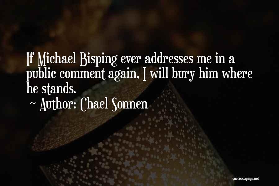 Chael Sonnen Quotes: If Michael Bisping Ever Addresses Me In A Public Comment Again, I Will Bury Him Where He Stands.