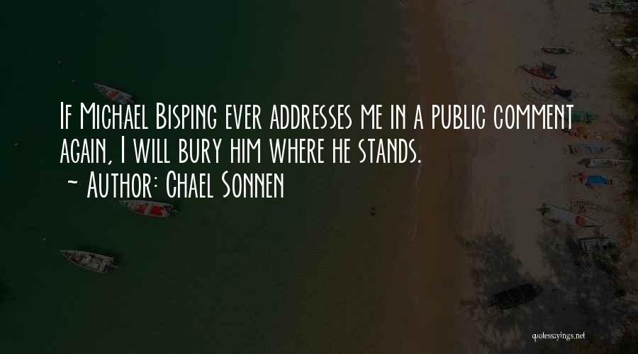 Chael Sonnen Quotes: If Michael Bisping Ever Addresses Me In A Public Comment Again, I Will Bury Him Where He Stands.