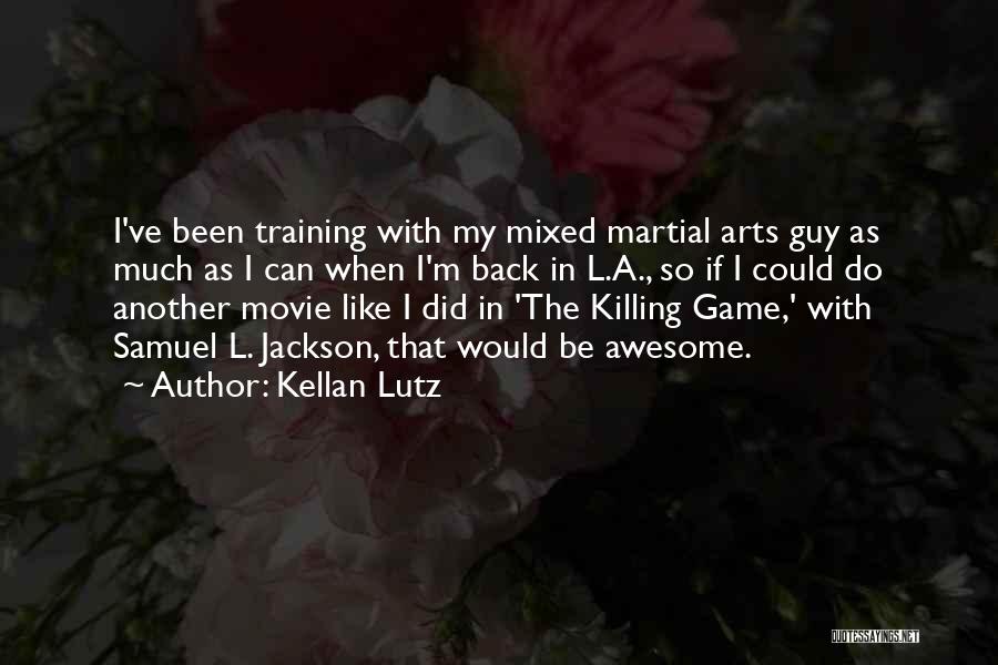 Kellan Lutz Quotes: I've Been Training With My Mixed Martial Arts Guy As Much As I Can When I'm Back In L.a., So