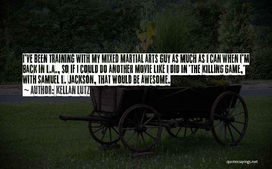 Kellan Lutz Quotes: I've Been Training With My Mixed Martial Arts Guy As Much As I Can When I'm Back In L.a., So