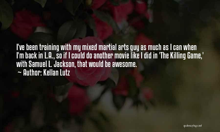 Kellan Lutz Quotes: I've Been Training With My Mixed Martial Arts Guy As Much As I Can When I'm Back In L.a., So