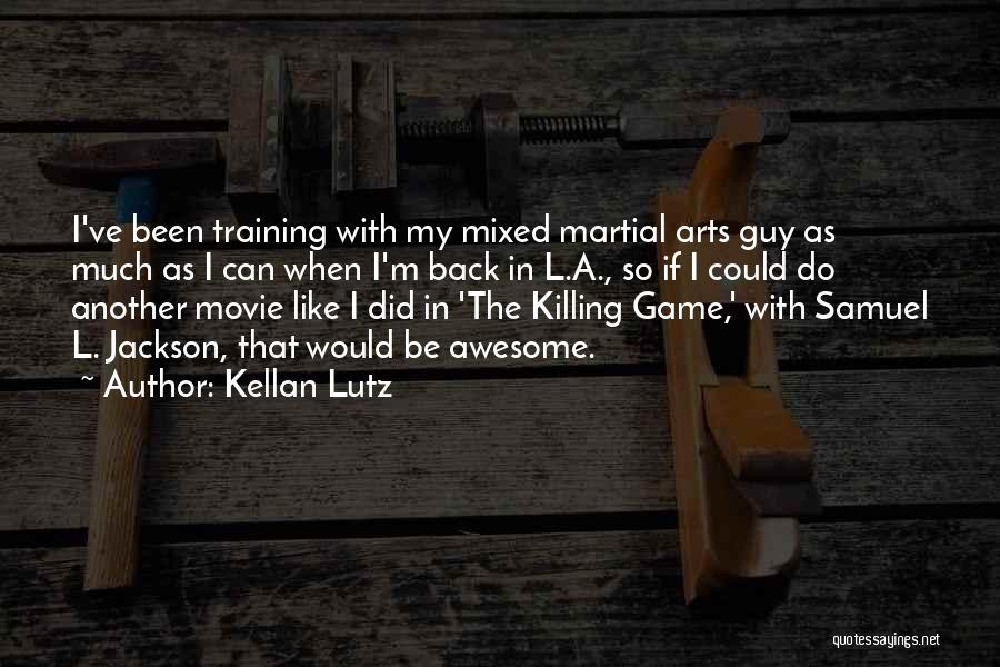 Kellan Lutz Quotes: I've Been Training With My Mixed Martial Arts Guy As Much As I Can When I'm Back In L.a., So