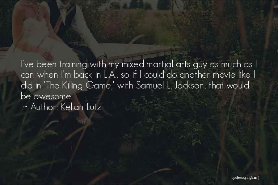 Kellan Lutz Quotes: I've Been Training With My Mixed Martial Arts Guy As Much As I Can When I'm Back In L.a., So