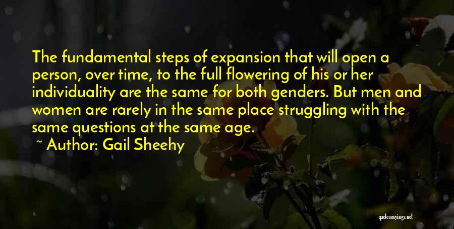 Gail Sheehy Quotes: The Fundamental Steps Of Expansion That Will Open A Person, Over Time, To The Full Flowering Of His Or Her