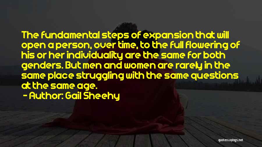 Gail Sheehy Quotes: The Fundamental Steps Of Expansion That Will Open A Person, Over Time, To The Full Flowering Of His Or Her