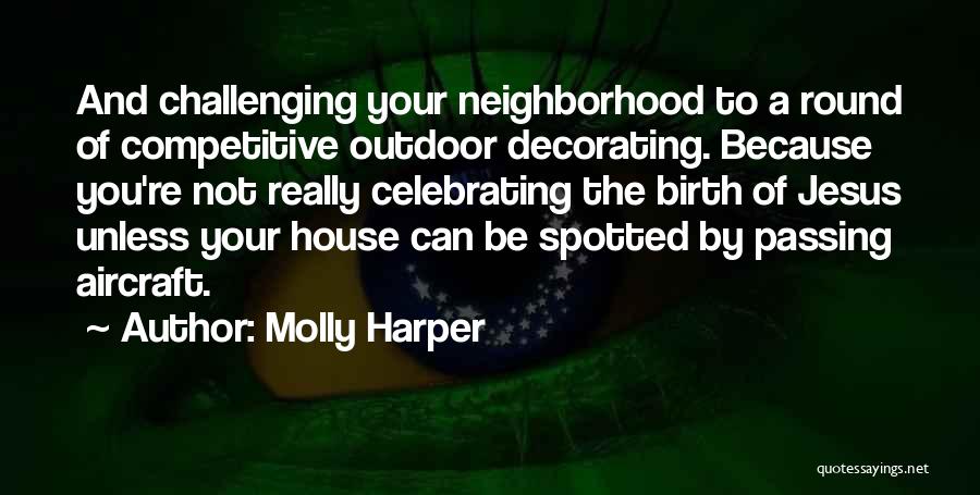 Molly Harper Quotes: And Challenging Your Neighborhood To A Round Of Competitive Outdoor Decorating. Because You're Not Really Celebrating The Birth Of Jesus